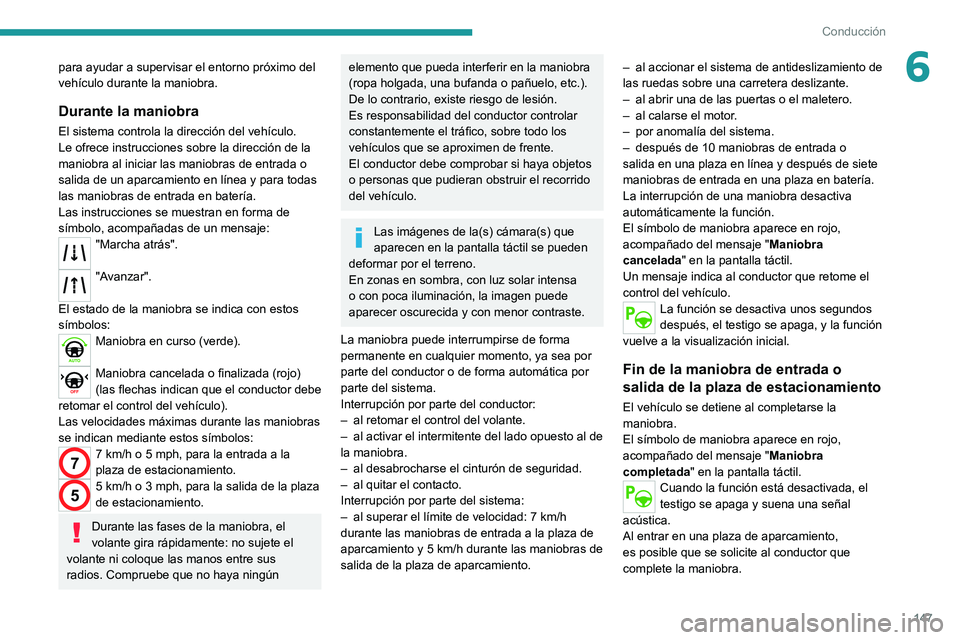 PEUGEOT 208 2021 Manual del propietario (in Spanish) 147
Conducción
6para ayudar a supervisar el entorno próximo del
vehículo durante la maniobra.
Durante la maniobra
El sistema controla la dirección del vehículo.
Le ofrece instrucciones sobre l PEUGEOT 208 2021 Manual del propietario (in Spanish) 147
Conducción
6para ayudar a supervisar el entorno próximo del
vehículo durante la maniobra.
Durante la maniobra
El sistema controla la dirección del vehículo.
Le ofrece instrucciones sobre l