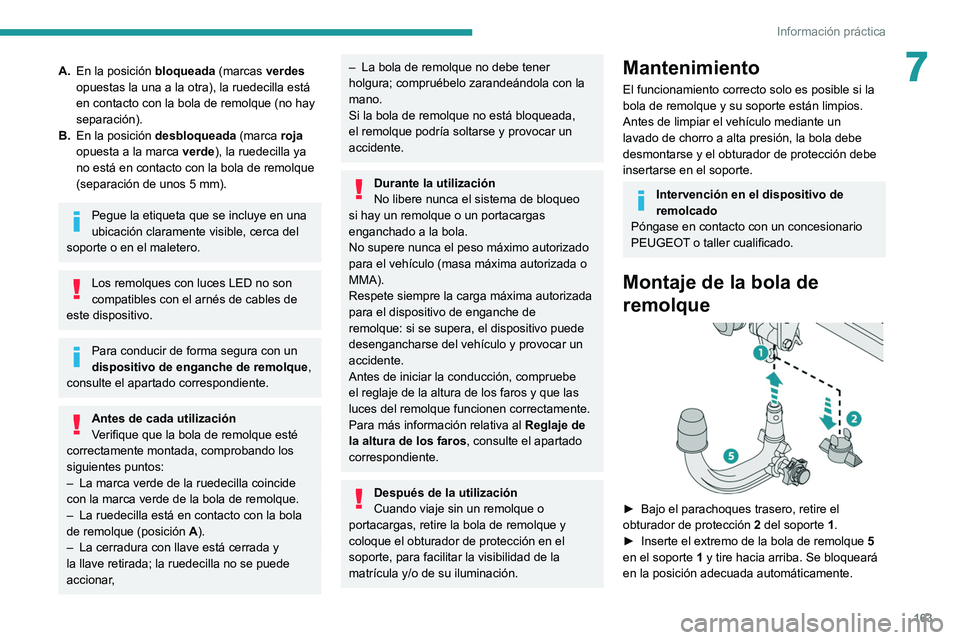 PEUGEOT 208 2021  Manual del propietario (in Spanish) 163
Información práctica
7A.En la posición  bloqueada (marcas verdes  
opuestas la una a la otra), la ruedecilla está 
en contacto con la bola de remolque (no hay 
separación).
B. En la posición