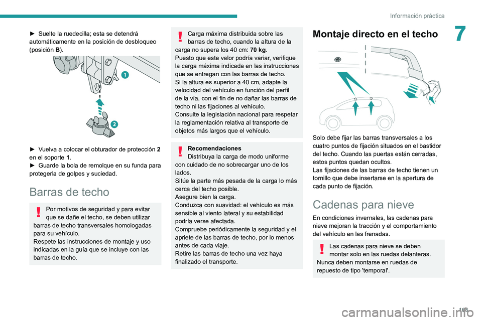 PEUGEOT 208 2021  Manual del propietario (in Spanish) 165
Información práctica
7► Suelte la ruedecilla; esta se detendrá 
automáticamente en la posición de desbloqueo 
(posición  B
).
 
 
► Vuelva a colocar el obturador de protección  2 
en el
