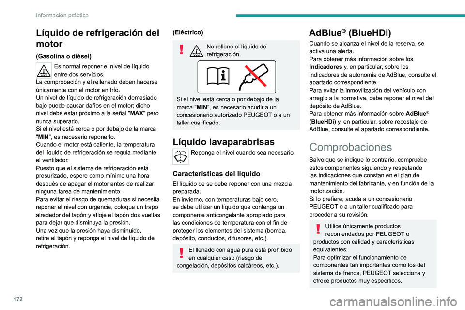 PEUGEOT 208 2021  Manual del propietario (in Spanish) 172
Información práctica
Batería de 12 V
La batería no requiere mantenimiento.
No obstante, compruebe regularmente el 
apriete correcto de los bornes (en las versiones 
sin terminales de accionami