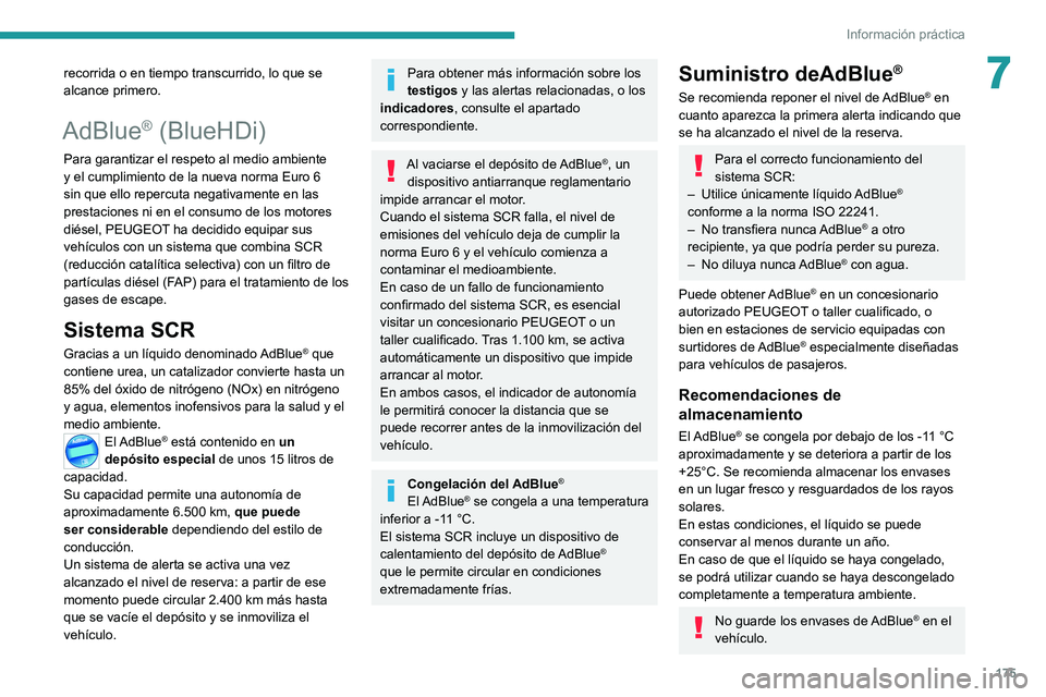 PEUGEOT 208 2021  Manual del propietario (in Spanish) 175
Información práctica
7recorrida o en tiempo transcurrido, lo que se 
alcance primero.
AdBlue® (BlueHDi)
Para garantizar el respeto al medio ambiente 
y el cumplimiento de la nueva norma Euro 6 