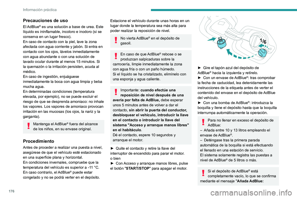 PEUGEOT 208 2021  Manual del propietario (in Spanish) 176
Información práctica
arranque bloqueado", es imprescindible 
añadir al menos 5 litros.
Rueda libre
En determinadas situaciones, es necesario 
activar el modo rueda libre del vehículo, como