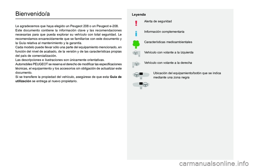 PEUGEOT 208 2021  Manual del propietario (in Spanish)   
 
 
 
  
   
   
 
  
 
  
 
 
   
 
 
   
 
 
  
Bienvenido/a
Le agradecemos que haya elegido un Peugeot 208 o un Peugeot e-208.
Este documento contiene la información clave y las recomendaciones