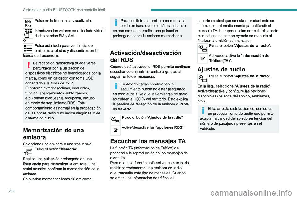 PEUGEOT 208 2021  Manual del propietario (in Spanish) 208
Sistema de audio BLUETOOTH con pantalla táctil
Radio DAB (Digital Audio 
Broadcasting)
Radio digital terrestre
Seleccione radio DAB
La radio digital terrestre (DAB) permite una 
recepción de cal