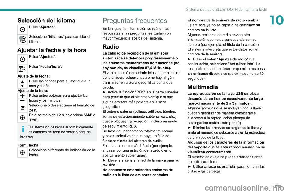 PEUGEOT 208 2021 Manual del propietario (in Spanish) 213
Sistema de audio BLUETOOTH con pantalla táctil
10Selección del idioma
Pulse "Ajustes".
Seleccione "Idiomas" para cambiar el
idioma.
Ajustar la fecha y la hora
Pulse "Ajuste PEUGEOT 208 2021 Manual del propietario (in Spanish) 213
Sistema de audio BLUETOOTH con pantalla táctil
10Selección del idioma
Pulse "Ajustes".
Seleccione "Idiomas" para cambiar el
idioma.
Ajustar la fecha y la hora
Pulse "Ajuste