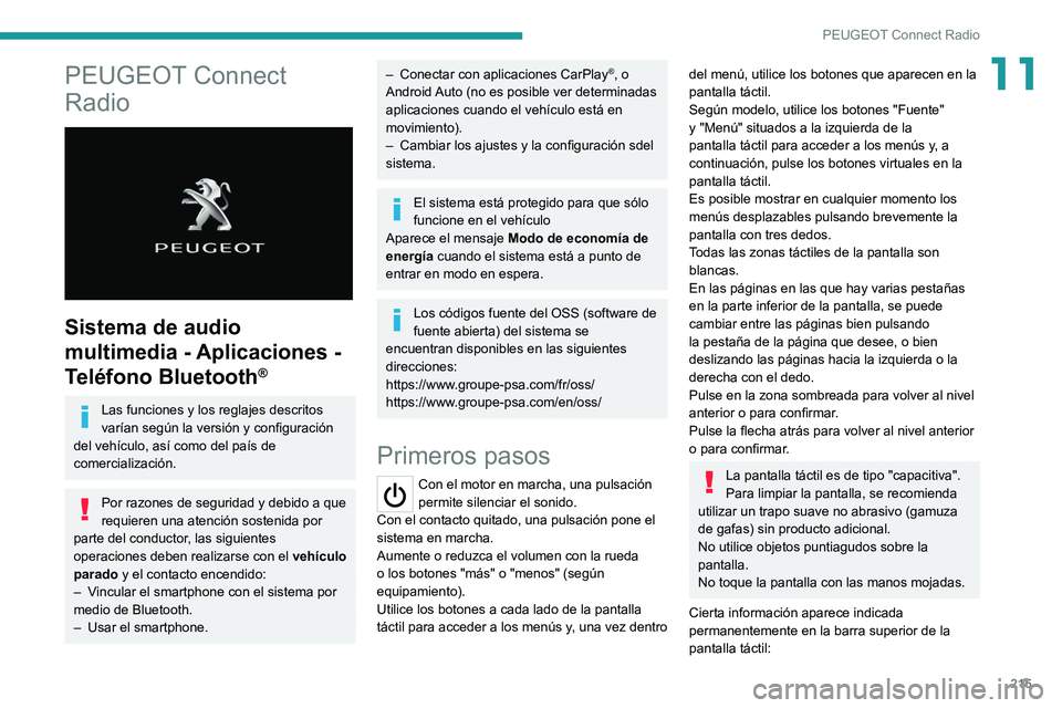 PEUGEOT 208 2021 Manual del propietario (in Spanish) 215
PEUGEOT Connect Radio
11PEUGEOT Connect
Radio
Sistema de audio
multimedia - Aplicaciones -
Teléfono Bluetooth
®
Las funciones y los reglajes descritos
varían según la versión y config PEUGEOT 208 2021 Manual del propietario (in Spanish) 215
PEUGEOT Connect Radio
11PEUGEOT Connect
Radio
Sistema de audio
multimedia - Aplicaciones -
Teléfono Bluetooth
®
Las funciones y los reglajes descritos
varían según la versión y config