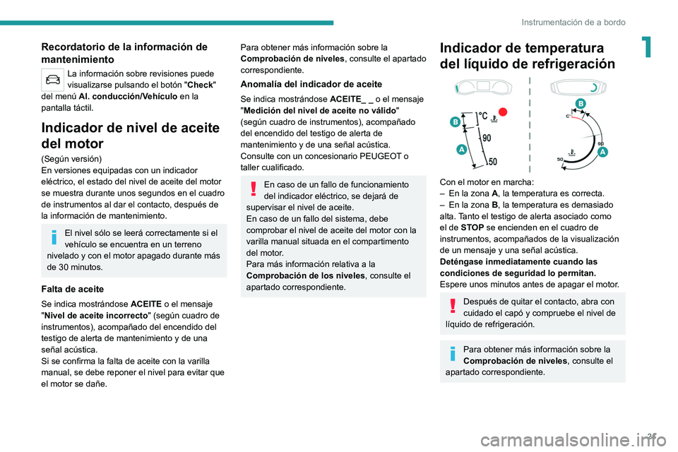 PEUGEOT 208 2021 Manual del propietario (in Spanish) 21
Instrumentación de a bordo
1Recordatorio de la información de
mantenimiento
La información sobre revisiones puede
visualizarse pulsando el botón "Check"
del menú Al. conducción/Ve PEUGEOT 208 2021 Manual del propietario (in Spanish) 21
Instrumentación de a bordo
1Recordatorio de la información de
mantenimiento
La información sobre revisiones puede
visualizarse pulsando el botón "Check"
del menú Al. conducción/Ve