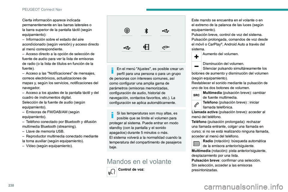 PEUGEOT 208 2021 Manual del propietario (in Spanish) 230
PEUGEOT Connect Nav
Radio: visualizar la lista de emisoras.
Multimedia: visualizar la lista de pistas.
Radio (pulsación continuada): actualizar la lista
de emisoras recibidas.
Menús
Navegación PEUGEOT 208 2021 Manual del propietario (in Spanish) 230
PEUGEOT Connect Nav
Radio: visualizar la lista de emisoras.
Multimedia: visualizar la lista de pistas.
Radio (pulsación continuada): actualizar la lista
de emisoras recibidas.
Menús
Navegación