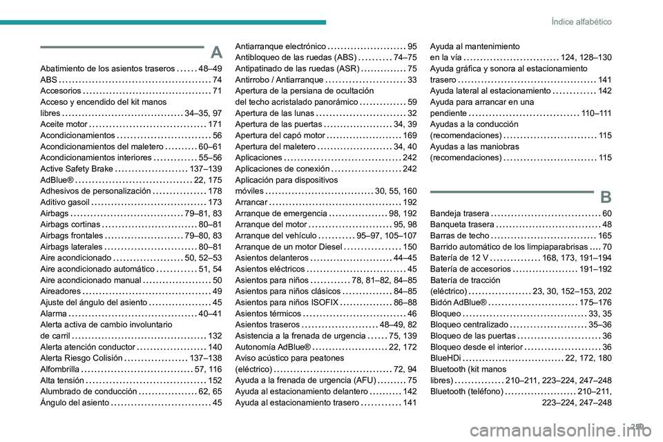 PEUGEOT 208 2021  Manual del propietario (in Spanish) 259
Índice alfabético
A
Abatimiento de los asientos traseros     48–49
ABS     
74
Accesorios
    
71
Acceso y encendido del kit manos  
libres
    
34–35, 97
Aceite motor
    
171
Acondicionami