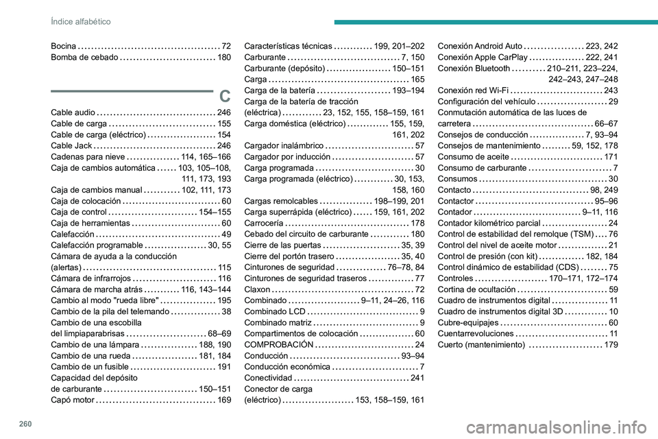 PEUGEOT 208 2021  Manual del propietario (in Spanish) 260
Índice alfabético
Bocina    72
Bomba de cebado     
180
C
Cable audio     246
Cable de carga     
155
Cable de carga (eléctrico)
    
154
Cable Jack
    
246
Cadenas para nieve
    
114, 165–