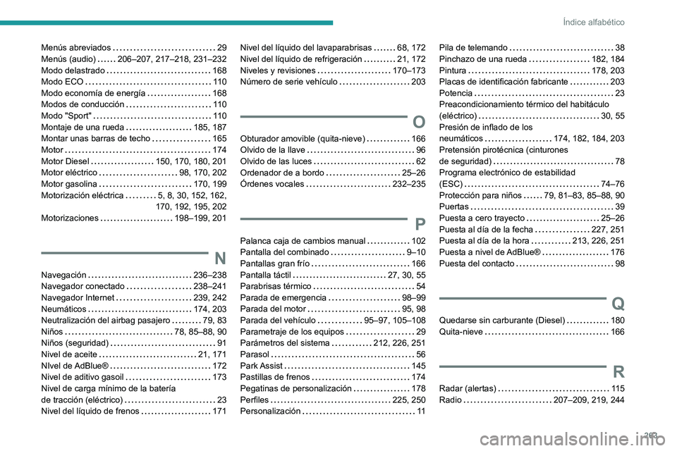 PEUGEOT 208 2021  Manual del propietario (in Spanish) 263
Índice alfabético
Menús abreviados     29
Menús (audio)     
206–207, 217–218, 231–232
Modo delastrado
    
168
Modo ECO
    
11 0
Modo economía de energía
    
168
Modos de conducció