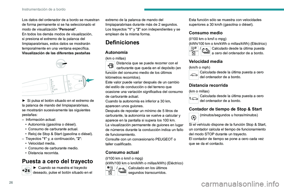 PEUGEOT 208 2021 Manual del propietario (in Spanish) 26
Instrumentación de a bordo
Los datos del ordenador de a bordo se muestran
de forma permanente si se ha seleccionado el
modo de visualización "Personal".
En todos los demás modos de vis PEUGEOT 208 2021 Manual del propietario (in Spanish) 26
Instrumentación de a bordo
Los datos del ordenador de a bordo se muestran
de forma permanente si se ha seleccionado el
modo de visualización "Personal".
En todos los demás modos de vis
