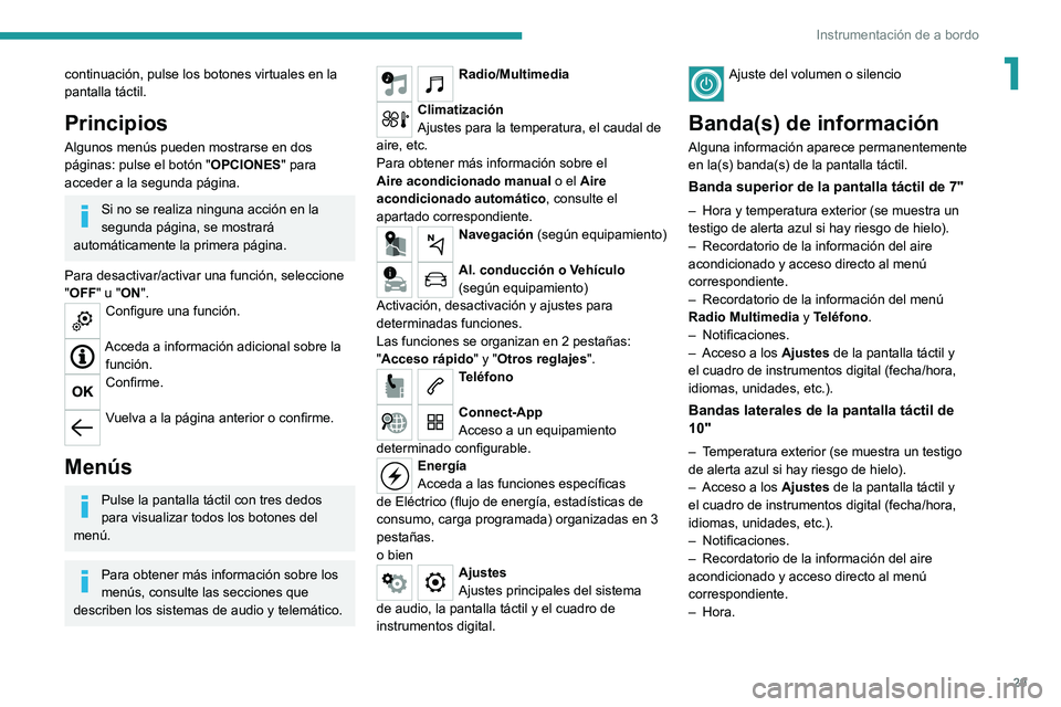 PEUGEOT 208 2021 Manual del propietario (in Spanish) 29
Instrumentación de a bordo
1continuación, pulse los botones virtuales en la
pantalla táctil.
Principios
Algunos menús pueden mostrarse en dos
páginas: pulse el botón "OPCIONES" para PEUGEOT 208 2021 Manual del propietario (in Spanish) 29
Instrumentación de a bordo
1continuación, pulse los botones virtuales en la
pantalla táctil.
Principios
Algunos menús pueden mostrarse en dos
páginas: pulse el botón "OPCIONES" para