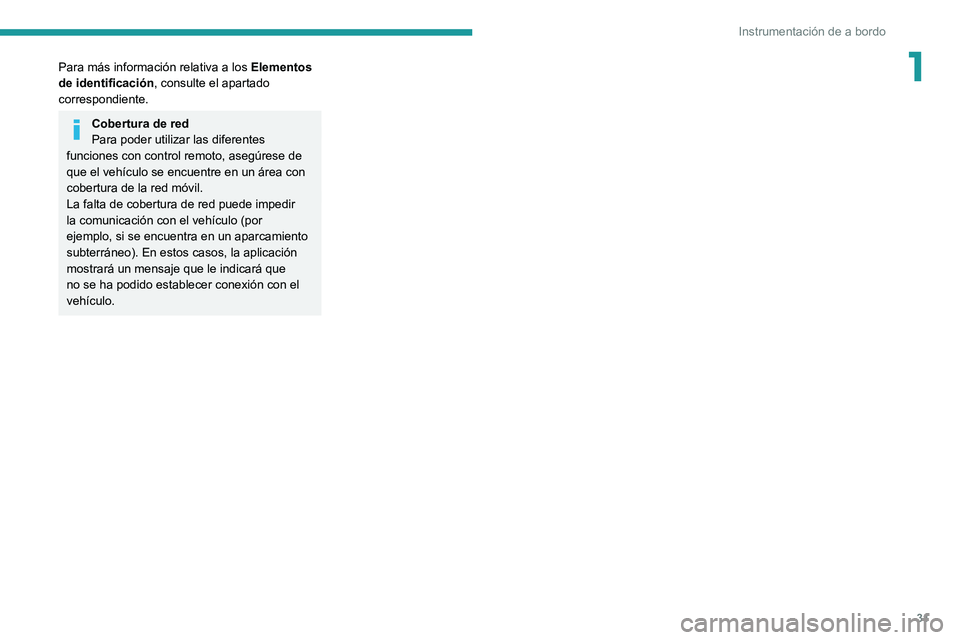PEUGEOT 208 2021 Manual del propietario (in Spanish) 31
Instrumentación de a bordo
1Para más información relativa a los Elementos
de identificación , consulte el apartado
correspondiente.
Cobertura de red
Para poder utilizar las diferentes
funcio PEUGEOT 208 2021 Manual del propietario (in Spanish) 31
Instrumentación de a bordo
1Para más información relativa a los Elementos
de identificación , consulte el apartado
correspondiente.
Cobertura de red
Para poder utilizar las diferentes
funcio
