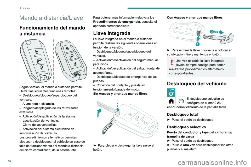 PEUGEOT 208 2021 Manual del propietario (in Spanish) 32
Acceso
Mando a distancia/Llave
Funcionamiento del mando
a distancia
Según versión, el mando a distancia permite
utilizar las siguientes funciones remotas:
–
Desbloqueo/bloqueo/superbloqu PEUGEOT 208 2021 Manual del propietario (in Spanish) 32
Acceso
Mando a distancia/Llave
Funcionamiento del mando
a distancia
Según versión, el mando a distancia permite
utilizar las siguientes funciones remotas:
–
Desbloqueo/bloqueo/superbloqu