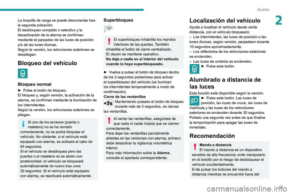 PEUGEOT 208 2021 Manual del propietario (in Spanish) 33
Acceso
2La boquilla de carga se puede desconectar tras
la segunda pulsación.
El desbloqueo completo o selectivo y la
desactivación de la alarma se confirman
mediante el parpadeo de las luces d PEUGEOT 208 2021 Manual del propietario (in Spanish) 33
Acceso
2La boquilla de carga se puede desconectar tras
la segunda pulsación.
El desbloqueo completo o selectivo y la
desactivación de la alarma se confirman
mediante el parpadeo de las luces d