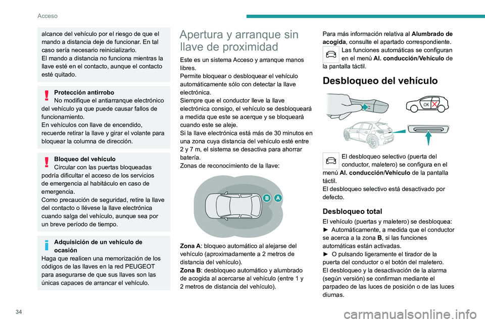 PEUGEOT 208 2021 Manual del propietario (in Spanish) 34
Acceso
alcance del vehículo por el riesgo de que el
mando a distancia deje de funcionar. En tal
caso sería necesario reinicializarlo.
El mando a distancia no funciona mientras la
llave esté PEUGEOT 208 2021 Manual del propietario (in Spanish) 34
Acceso
alcance del vehículo por el riesgo de que el
mando a distancia deje de funcionar. En tal
caso sería necesario reinicializarlo.
El mando a distancia no funciona mientras la
llave esté