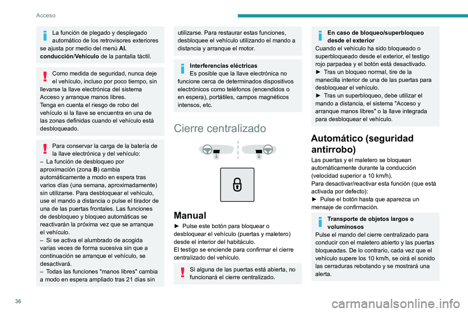 PEUGEOT 208 2021 Manual del propietario (in Spanish) 36
Acceso
La función de plegado y desplegado
automático de los retrovisores exteriores
se ajusta por medio del menú Al.
conducción /Vehículo de la pantalla táctil.
Como medida de seguridad, PEUGEOT 208 2021 Manual del propietario (in Spanish) 36
Acceso
La función de plegado y desplegado
automático de los retrovisores exteriores
se ajusta por medio del menú Al.
conducción /Vehículo de la pantalla táctil.
Como medida de seguridad,
