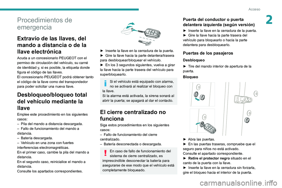 PEUGEOT 208 2021 Manual del propietario (in Spanish) 37
Acceso
2Procedimientos de
emergencia
Extravío de las llaves, del
mando a distancia o de la
llave electrónica
Acuda a un concesionario PEUGEOT con el
permiso de circulación del vehículo, su PEUGEOT 208 2021 Manual del propietario (in Spanish) 37
Acceso
2Procedimientos de
emergencia
Extravío de las llaves, del
mando a distancia o de la
llave electrónica
Acuda a un concesionario PEUGEOT con el
permiso de circulación del vehículo, su