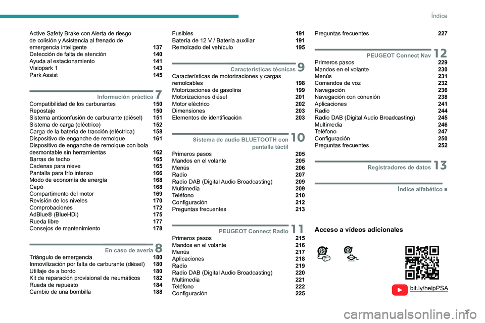 PEUGEOT 208 2021  Manual del propietario (in Spanish) 3
Índice
  
  
 
 
 
 
Active Safety Brake con Alerta de riesgo  
de colisión y Asistencia al frenado de  
emergencia inteligente 
 137
Detección de falta de atención  140
Ayuda al estacionamiento