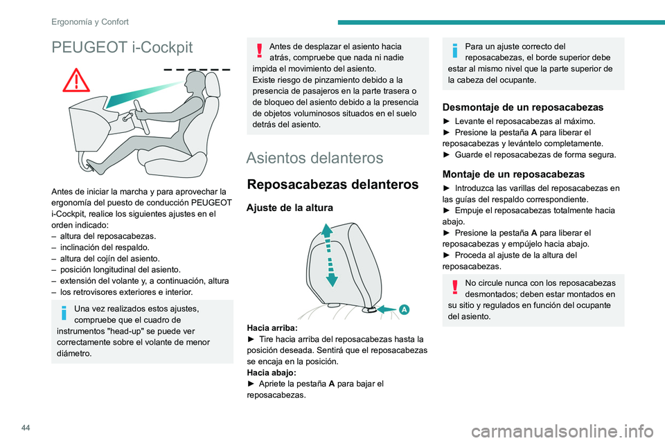 PEUGEOT 208 2021  Manual del propietario (in Spanish) 44
Ergonomía y Confort
PEUGEOT i-Cockpit 
 
Antes de iniciar la marcha y para aprovechar la 
ergonomía del puesto de conducción PEUGEOT 
i-Cockpit, realice los siguientes ajustes en el 
orden indic