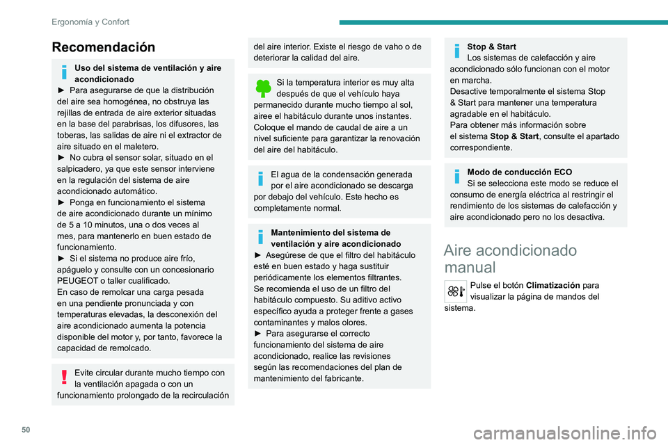 PEUGEOT 208 2021 Manual del propietario (in Spanish) 50
Ergonomía y Confort
Recomendación
Uso del sistema de ventilación y aire
acondicionado
►
Para asegurarse de que la distribución
del aire sea homogénea, no obstruya las
rejillas de entrad PEUGEOT 208 2021 Manual del propietario (in Spanish) 50
Ergonomía y Confort
Recomendación
Uso del sistema de ventilación y aire
acondicionado
►
Para asegurarse de que la distribución
del aire sea homogénea, no obstruya las
rejillas de entrad