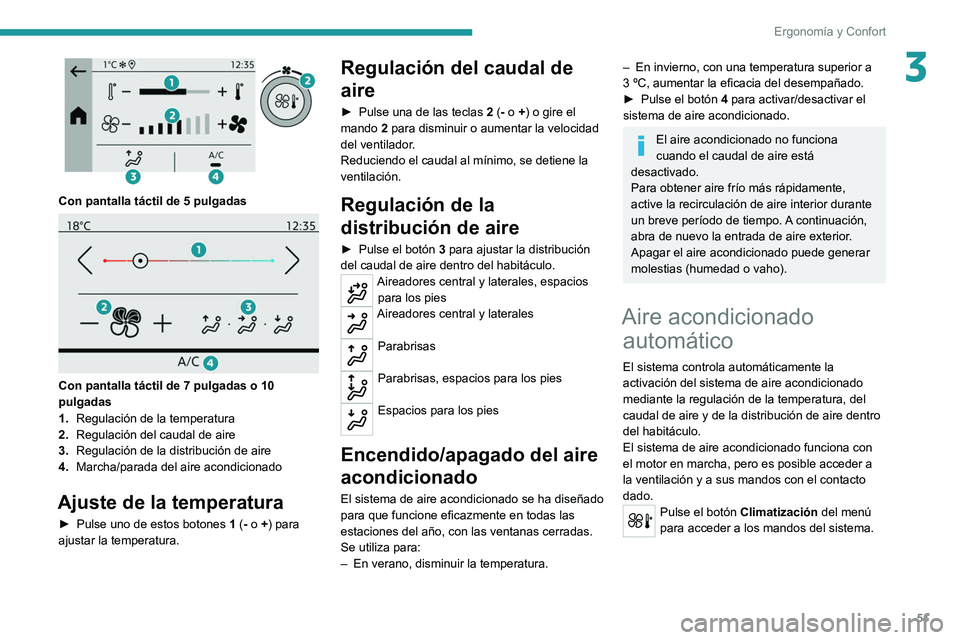 PEUGEOT 208 2021 Manual del propietario (in Spanish) 51
Ergonomía y Confort
3
Con pantalla táctil de 5 pulgadas
Con pantalla táctil de 7 pulgadas o 10
pulgadas
1.Regulación de la temperatura
2. Regulación del caudal de aire
3. Regulación de PEUGEOT 208 2021 Manual del propietario (in Spanish) 51
Ergonomía y Confort
3
Con pantalla táctil de 5 pulgadas
Con pantalla táctil de 7 pulgadas o 10
pulgadas
1.Regulación de la temperatura
2. Regulación del caudal de aire
3. Regulación de