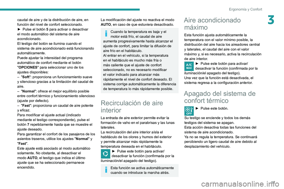 PEUGEOT 208 2021 Manual del propietario (in Spanish) 53
Ergonomía y Confort
3caudal de aire y de la distribución de aire, en
función del nivel de confort seleccionado.
►
Pulse el botón
5
para activar o desactivar
el modo automático del si PEUGEOT 208 2021 Manual del propietario (in Spanish) 53
Ergonomía y Confort
3caudal de aire y de la distribución de aire, en
función del nivel de confort seleccionado.
►
Pulse el botón
5
para activar o desactivar
el modo automático del si