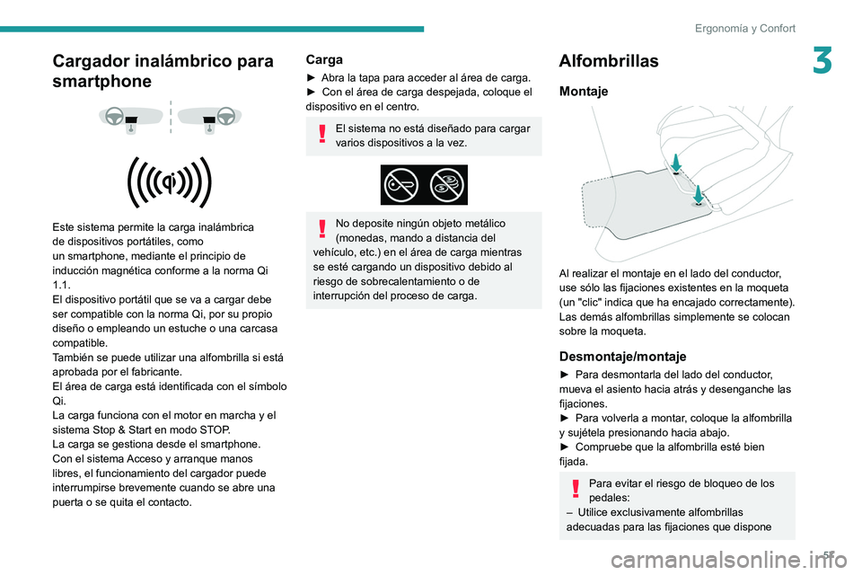 PEUGEOT 208 2021 Manual del propietario (in Spanish) 57
Ergonomía y Confort
3Cargador inalámbrico para
smartphone
Este sistema permite la carga inalámbrica
de dispositivos portátiles, como
un smartphone, mediante el principio de
indu PEUGEOT 208 2021 Manual del propietario (in Spanish) 57
Ergonomía y Confort
3Cargador inalámbrico para
smartphone
Este sistema permite la carga inalámbrica
de dispositivos portátiles, como
un smartphone, mediante el principio de
indu