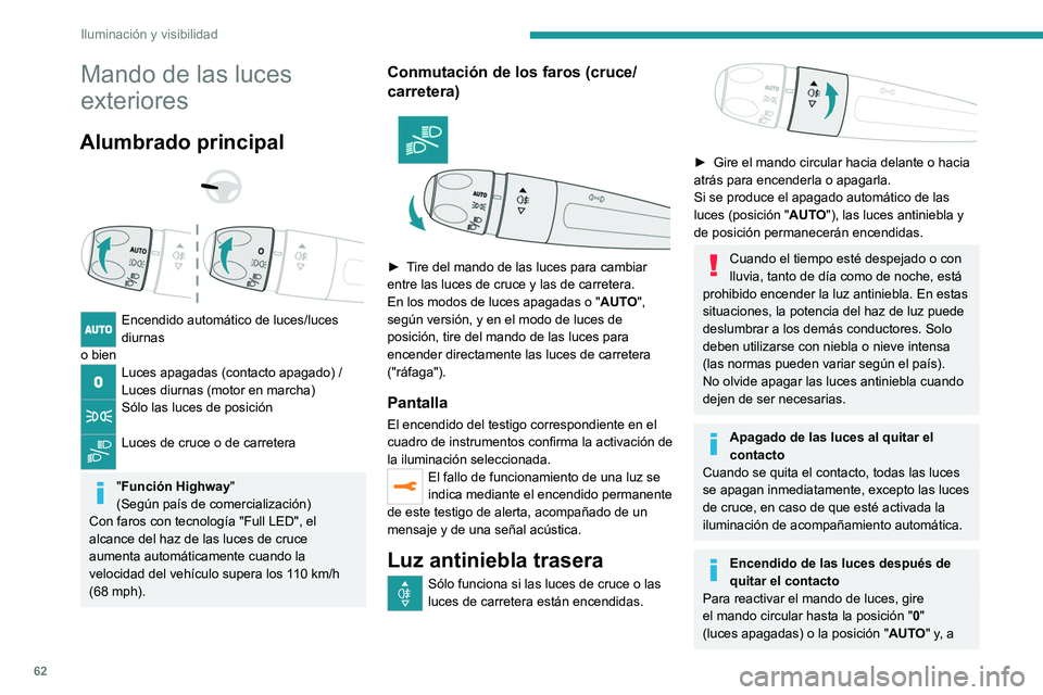 PEUGEOT 208 2021 Manual del propietario (in Spanish) 62
Iluminación y visibilidad
Mando de las luces
exteriores
Alumbrado principal
Encendido automático de luces/luces
diurnas
o bien
Luces apagadas (contacto apagado) /
Luces diurnas (motor en PEUGEOT 208 2021 Manual del propietario (in Spanish) 62
Iluminación y visibilidad
Mando de las luces
exteriores
Alumbrado principal
Encendido automático de luces/luces
diurnas
o bien
Luces apagadas (contacto apagado) /
Luces diurnas (motor en