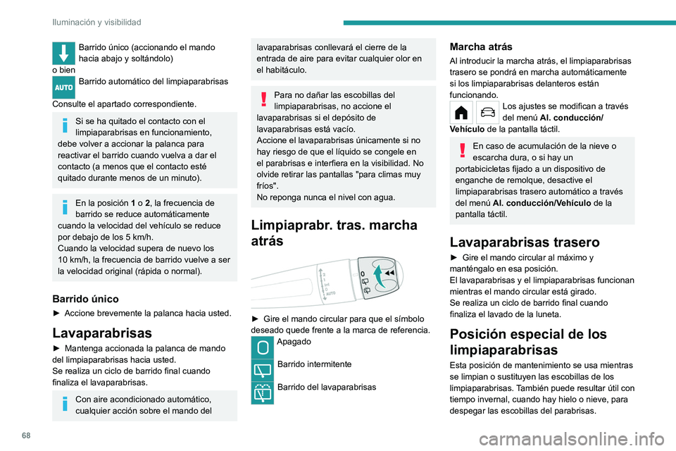 PEUGEOT 208 2021 Manual del propietario (in Spanish) 68
Iluminación y visibilidad
Barrido único (accionando el mando
hacia abajo y soltándolo)
o bien
Barrido automático del limpiaparabrisas
Consulte el apartado correspondiente.
Si se ha quitado el PEUGEOT 208 2021 Manual del propietario (in Spanish) 68
Iluminación y visibilidad
Barrido único (accionando el mando
hacia abajo y soltándolo)
o bien
Barrido automático del limpiaparabrisas
Consulte el apartado correspondiente.
Si se ha quitado el