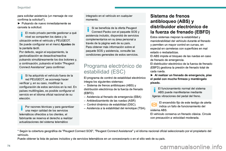PEUGEOT 208 2021  Manual del propietario (in Spanish) 74
Seguridad
Acuda a un concesionario PEUGEOT o taller 
cualificado para proceder a su revisión.
Si este testigo se enciende junto con los 
de STOP y ABS, acompañado de un 
mensaje y una señal acú