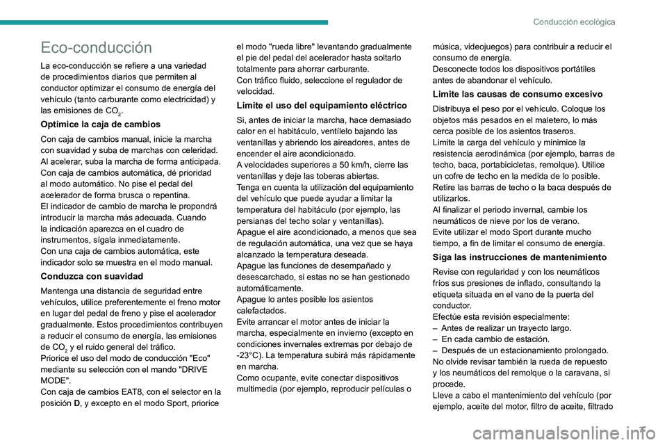 PEUGEOT 208 2021 Manual del propietario (in Spanish) 7
Conducción ecológica
Eco-conducción
La eco-conducción se refiere a una variedad
de procedimientos diarios que permiten al
conductor optimizar el consumo de energía del
vehículo (tanto carbu PEUGEOT 208 2021 Manual del propietario (in Spanish) 7
Conducción ecológica
Eco-conducción
La eco-conducción se refiere a una variedad
de procedimientos diarios que permiten al
conductor optimizar el consumo de energía del
vehículo (tanto carbu