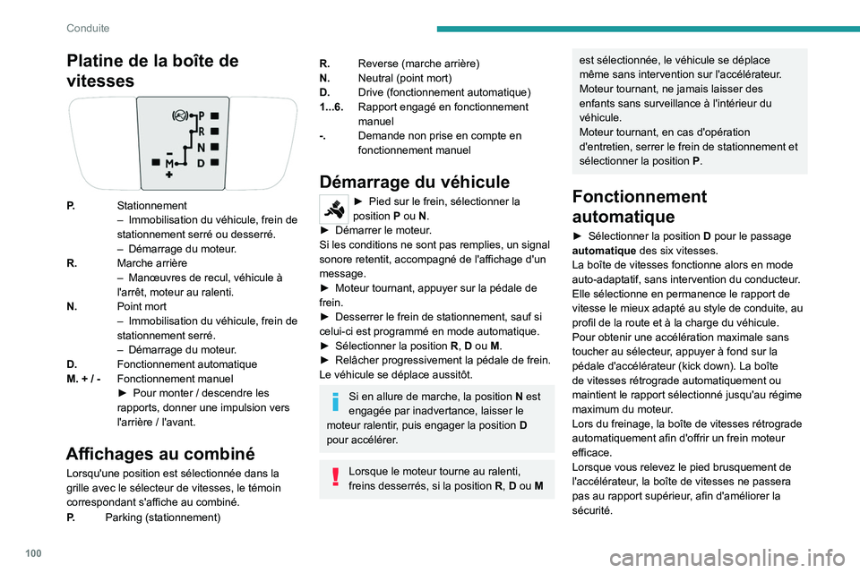 PEUGEOT 208 2021  Manuel du propriétaire (in French) 100
Conduite
Platine de la boîte de 
vitesses
P.Stationnement
–
 Immobilisation du véhicule, frein de 
stationnement serré ou desserré.
–
 
Démarrage du moteur
 .
R. Marche arrière
–
 
Man