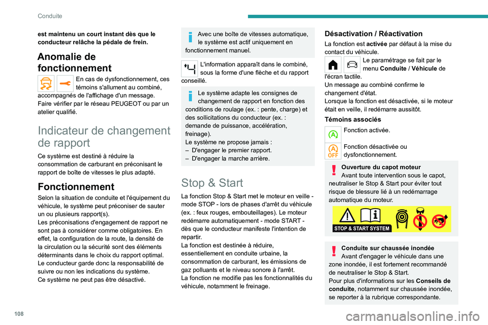 PEUGEOT 208 2021  Manuel du propriétaire (in French) 108
Conduite
est maintenu un court instant dès que le 
conducteur relâche la pédale de frein.
Anomalie de fonctionnement
En cas de dysfonctionnement, ces 
témoins s'allument au combiné, 
acco