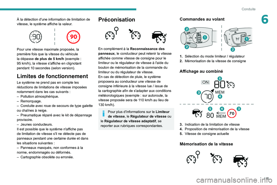 PEUGEOT 208 2021  Manuel du propriétaire (in French) 11 5
Conduite
6À la détection d'une information de limitation de 
vitesse, le système affiche la valeur.
 
 
Pour une vitesse maximale proposée, la 
première fois que la vitesse du véhicule 
