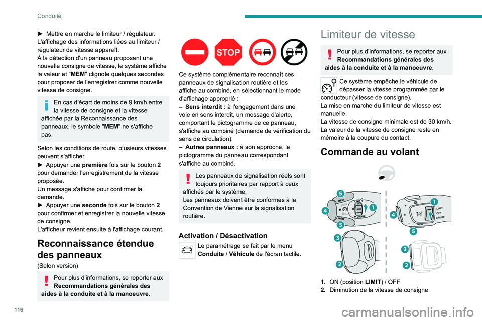 PEUGEOT 208 2021  Manuel du propriétaire (in French) 11 6
Conduite
► Mettre en marche le limiteur  / régulateur.
L'affichage des informations liées au limiteur   / 
régulateur de vitesse apparaît. 
À la détection d'un panneau proposant u