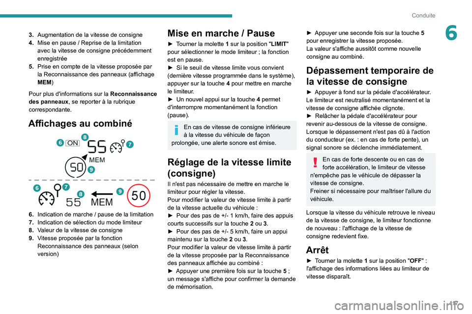 PEUGEOT 208 2021  Manuel du propriétaire (in French) 11 7
Conduite
63.Augmentation de la vitesse de consigne
4. Mise en pause
  / Reprise de la limitation 
avec la vitesse de consigne précédemment 
enregistrée
5. Prise en compte de la vitesse propos