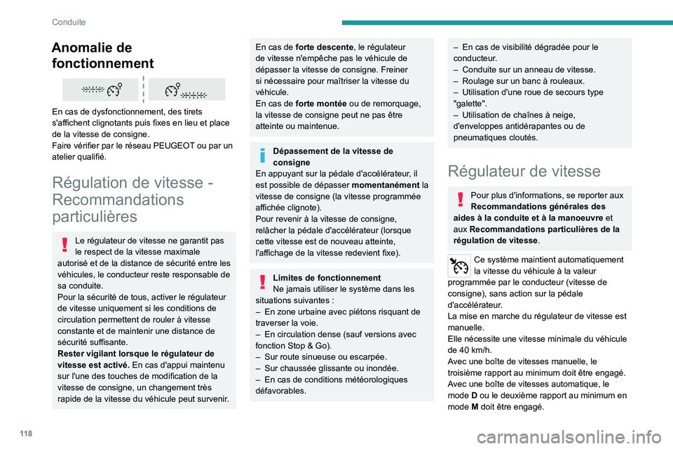 PEUGEOT 208 2021  Manuel du propriétaire (in French) 11 8
Conduite
Anomalie de fonctionnement
 
 
En cas de dysfonctionnement, des tirets 
s'affichent clignotants puis fixes en lieu et place 
de la vitesse de consigne.
Faire vérifier par le réseau