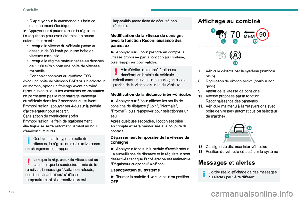 PEUGEOT 208 2021  Manuel du propriétaire (in French) 122
Conduite
• D'appuyer sur la commande du frein de 
stationnement électrique.
►
 
Appuyer sur 
 4 pour relancer la régulation. 
La régulation peut avoir été mise en pause 
automatiqueme