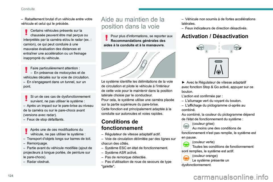 PEUGEOT 208 2021  Manuel du propriétaire (in French) 124
Conduite
– Rabattement brutal d'un véhicule entre votre 
véhicule et celui qui le précède.
Certains véhicules présents sur la 
chaussée peuvent être mal perçus ou 
interprétés par