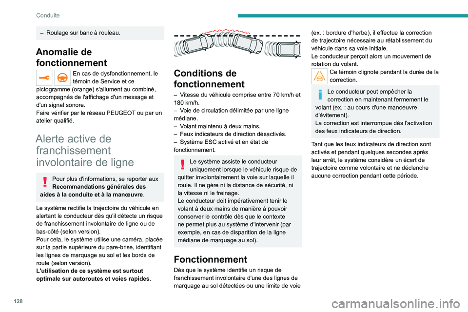 PEUGEOT 208 2021  Manuel du propriétaire (in French) 128
Conduite
– Roulage sur banc à rouleau.
Anomalie de fonctionnement
En cas de dysfonctionnement, le 
témoin de Service et ce 
pictogramme (orange) s'allument au combiné, 
accompagnés de l&
