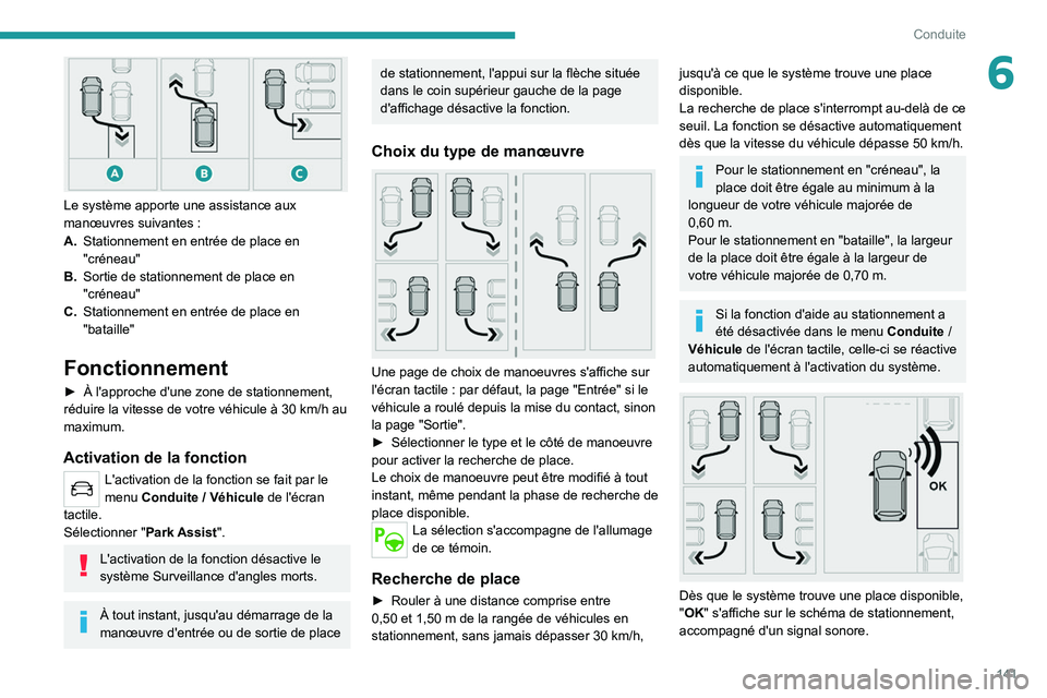 PEUGEOT 208 2021  Manuel du propriétaire (in French) 141
Conduite
6
 
Le système apporte une assistance aux 
manœuvres suivantes  :
A. Stationnement en entrée de place en 
"créneau"
B. Sortie de stationnement de place en 
"créneau"
