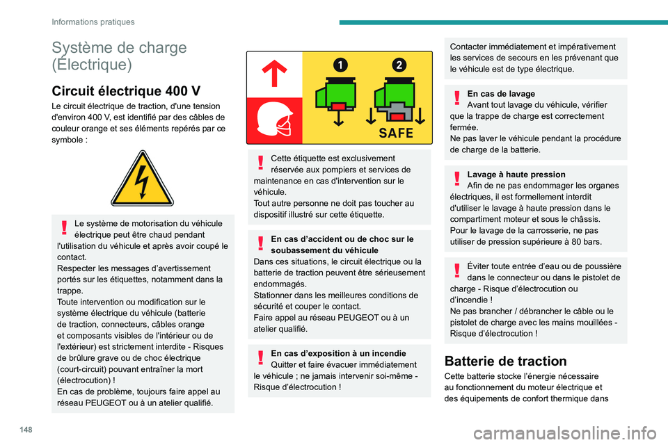 PEUGEOT 208 2021 Manuel du propriétaire (in French) 148
Informations pratiques
Système de charge
(Électrique)
Circuit électrique 400 V
Le circuit électrique de traction, d'une tension
d'environ 400 V, est identifié par des câbles de
c PEUGEOT 208 2021 Manuel du propriétaire (in French) 148
Informations pratiques
Système de charge
(Électrique)
Circuit électrique 400 V
Le circuit électrique de traction, d'une tension
d'environ 400 V, est identifié par des câbles de
c