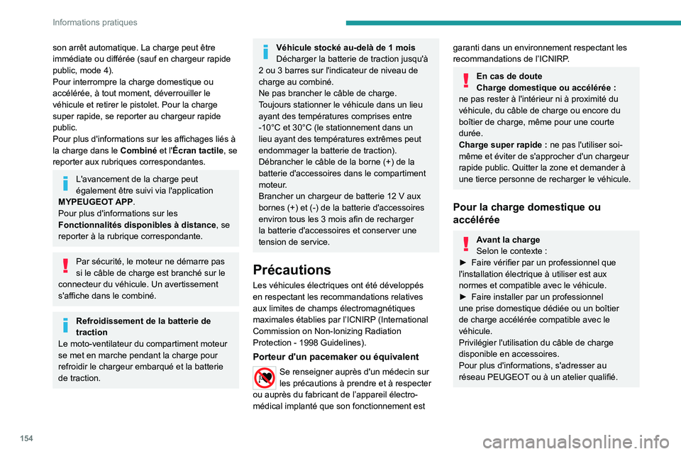 PEUGEOT 208 2021  Manuel du propriétaire (in French) 154
Informations pratiques
son arrêt automatique. La charge peut être 
immédiate ou différée (sauf en chargeur rapide 
public, mode  4).
Pour interrompre la charge domestique ou 
accélérée, à