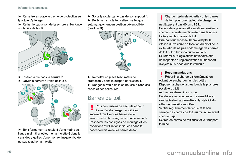 PEUGEOT 208 2021  Manuel du propriétaire (in French) 160
Informations pratiques
► Remettre en place le cache de protection sur 
la rotule d'attelage.
►
 
Retirer 
 le capuchon de la serrure et l'enfoncer 
sur la tête de la clé.
 
 
► Ins