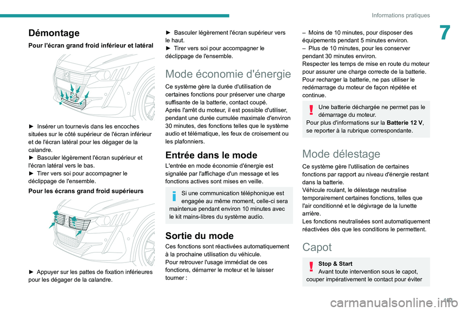 PEUGEOT 208 2021  Manuel du propriétaire (in French) 163
Informations pratiques
7Démontage
Pour l'écran grand froid inférieur et latéral 
 
► Insérer un tournevis dans les encoches 
situées sur le côté supérieur de l'écran inférieur