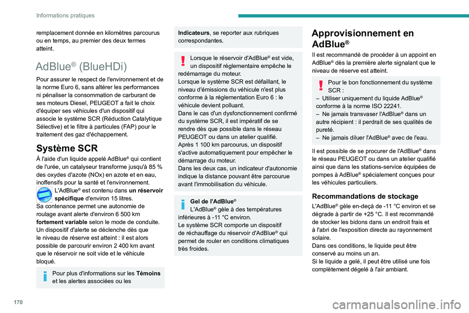 PEUGEOT 208 2021  Manuel du propriétaire (in French) 170
Informations pratiques
remplacement donnée en kilomètres parcourus 
ou en temps, au premier des deux termes 
atteint.
AdBlue® (BlueHDi)
Pour assurer le respect de l'environnement et de 
la 