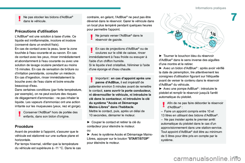PEUGEOT 208 2021  Manuel du propriétaire (in French) 171
Informations pratiques
7Ne pas stocker les bidons d'AdBlue® 
dans le véhicule.
Précautions d'utilisation
L'AdBlue® est une solution à base d'urée. Ce 
liquide est ininflammab