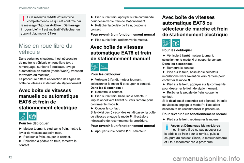 PEUGEOT 208 2021  Manuel du propriétaire (in French) 172
Informations pratiques
Si le réservoir d'AdBlue® s'est vidé 
complètement
 
– ce qui est confirmé par 
le message " Ajouter AdBlue
  : Démarrage 
impossible"
 
– il est i